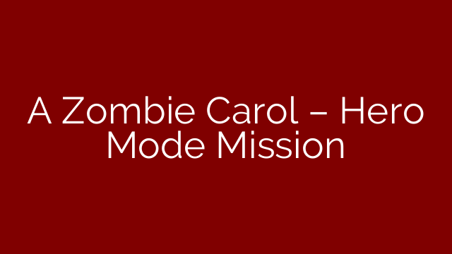 A Zombie Carol – Hero Mode Mission