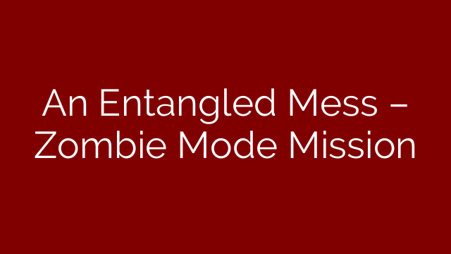 An Entangled Mess – Zombie Mode Mission