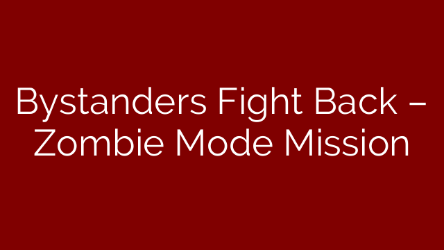 Bystanders Fight Back – Zombie Mode Mission