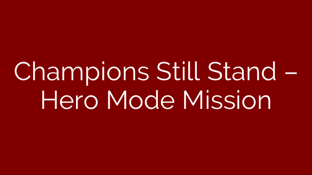 Champions Still Stand – Hero Mode Mission