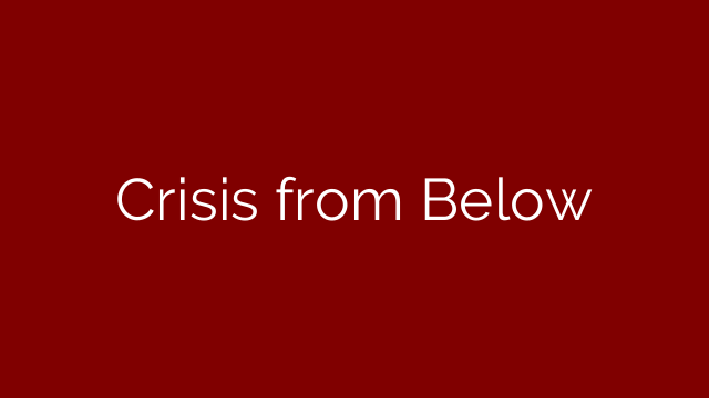 Crisis from Below