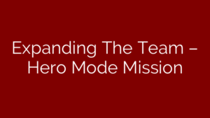 Expanding The Team – Hero Mode Mission