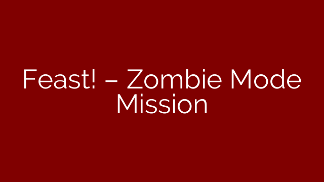 Feast! – Zombie Mode Mission