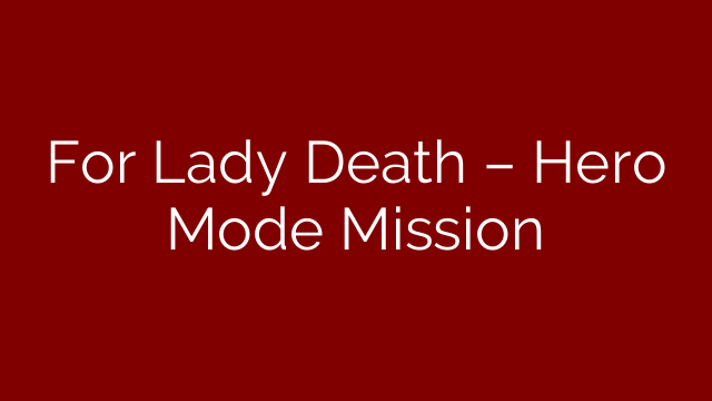 For Lady Death – Hero Mode Mission