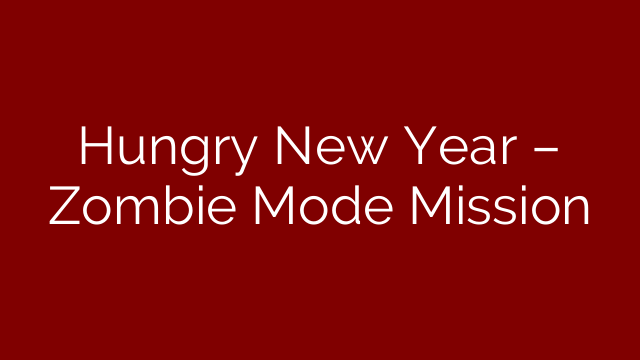 Hungry New Year – Zombie Mode Mission