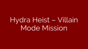 Hydra Heist – Villain Mode Mission