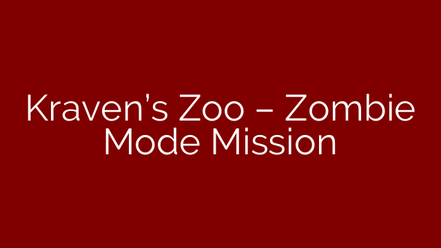 Kraven’s Zoo – Zombie Mode Mission