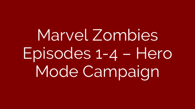 Marvel Zombies Episodes 1-4 – Hero Mode Campaign