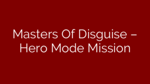 Masters Of Disguise – Hero Mode Mission