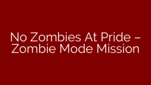 No Zombies At Pride – Zombie Mode Mission