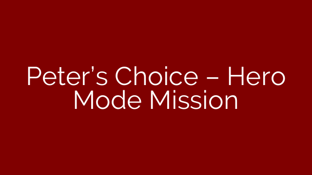 Peter’s Choice – Hero Mode Mission