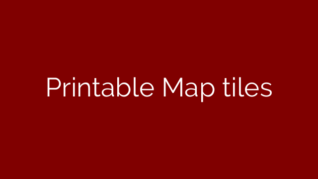 Printable Map tiles