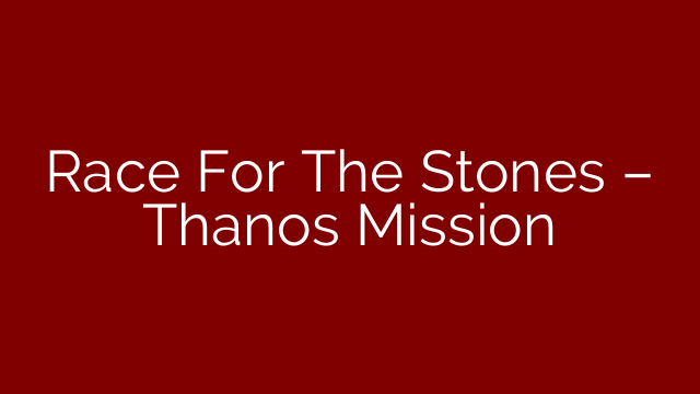 Race For The Stones – Thanos Mission