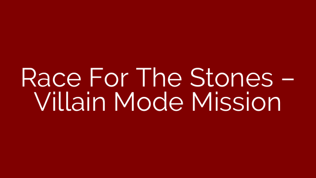 Race For The Stones – Villain Mode Mission