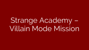 Strange Academy – Villain Mode Mission