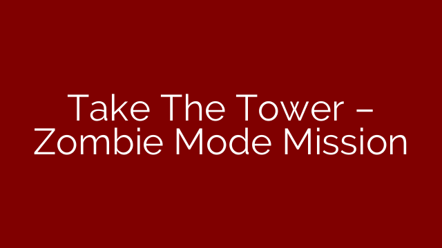 Take The Tower – Zombie Mode Mission