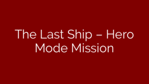 The Last Ship – Hero Mode Mission