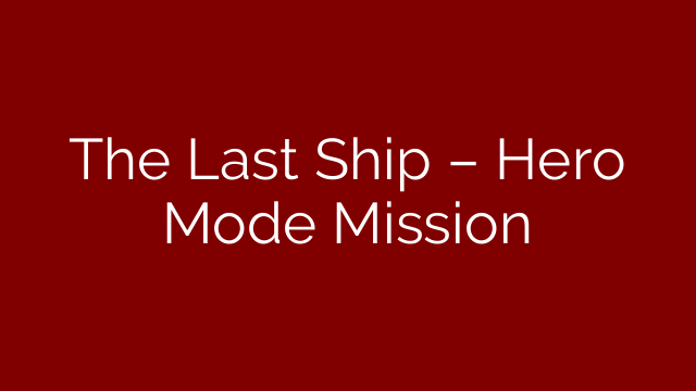 The Last Ship – Hero Mode Mission