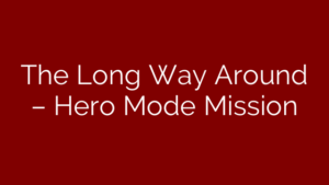 The Long Way Around – Hero Mode Mission