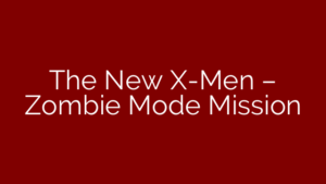 The New X-Men – Zombie Mode Mission