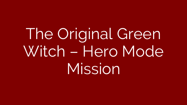 The Original Green Witch – Hero Mode Mission
