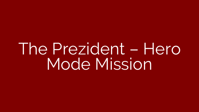 The Prezident – Hero Mode Mission