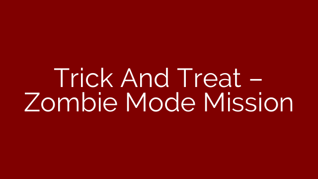 Trick And Treat – Zombie Mode Mission