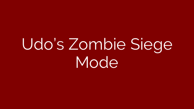 Udo’s Zombie Siege Mode