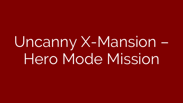 Uncanny X-Mansion – Hero Mode Mission