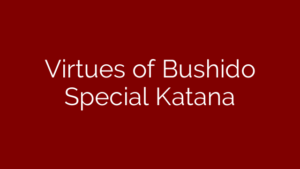 Virtues of Bushido Special Katana