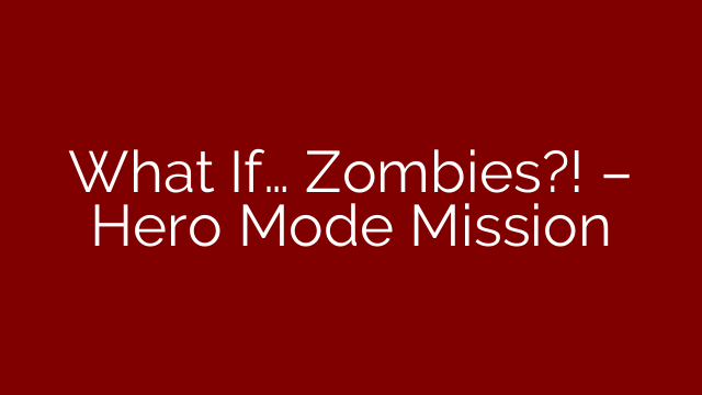 What If… Zombies?! – Hero Mode Mission