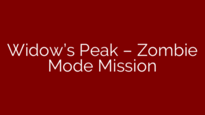 Widow’s Peak – Zombie Mode Mission