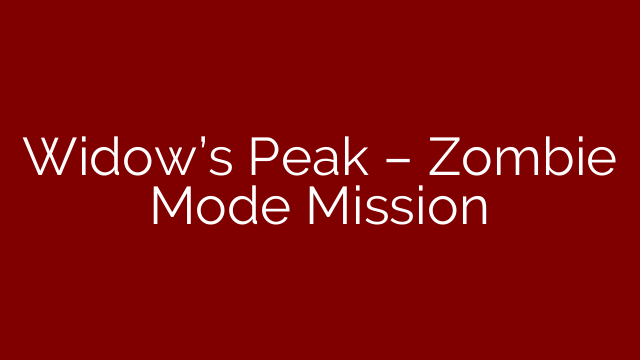 Widow’s Peak – Zombie Mode Mission