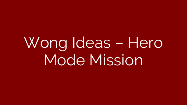 Wong Ideas – Hero Mode Mission