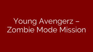 Young Avengerz – Zombie Mode Mission