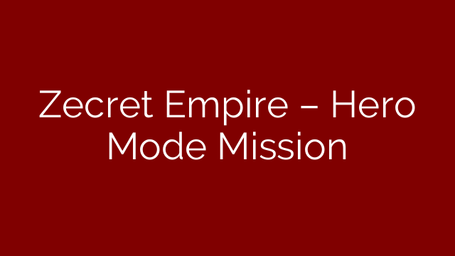 Zecret Empire – Hero Mode Mission