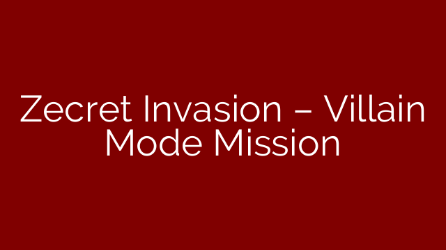 Zecret Invasion – Villain Mode Mission