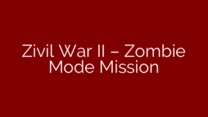 Zivil War II – Zombie Mode Mission