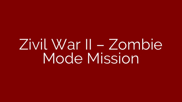 Zivil War II – Zombie Mode Mission