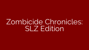 Zombicide Chronicles: SLZ Edition